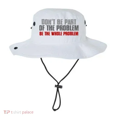 DonT Be A Part Of The Problem Be The Whole Problem Bucket Hat
