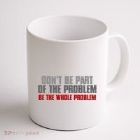DonT Be A Part Of The Problem Be The Whole Problem Coffee Mug thumb 1