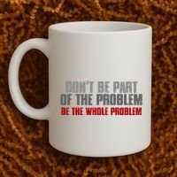DonT Be A Part Of The Problem Be The Whole Problem Coffee Mug thumb 2