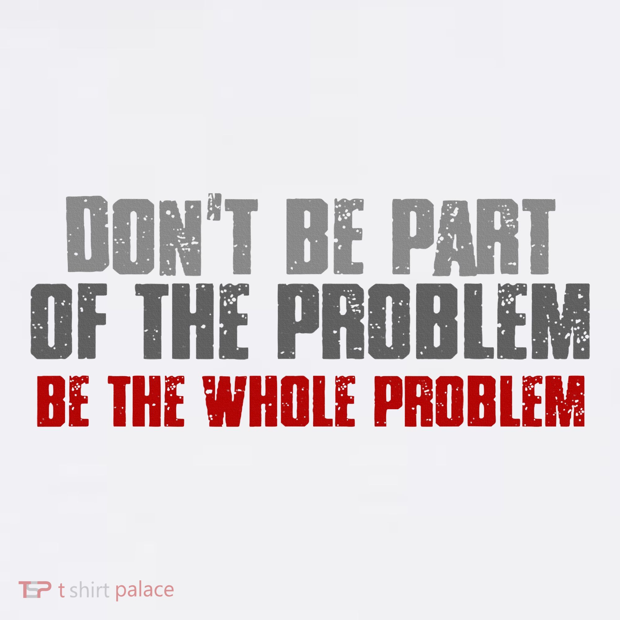 DonT Be A Part Of The Problem Be The Whole Problem Coffee Mug