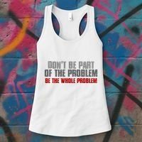 DonT Be A Part Of The Problem Be The Whole Problem Women's Tank Top thumb 3