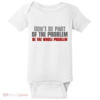 DonT Be A Part Of The Problem Be The Whole Problem Baby Bodysuit thumb 0