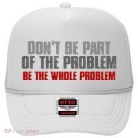 DonT Be A Part Of The Problem Be The Whole Problem Hat thumb 0