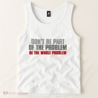 DonT Be A Part Of The Problem Be The Whole Problem Tank Top thumb 2