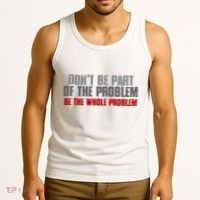 DonT Be A Part Of The Problem Be The Whole Problem Tank Top thumb 3