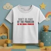DonT Be A Part Of The Problem Be The Whole Problem Toddler T-Shirt thumb 3