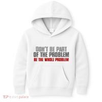 DonT Be A Part Of The Problem Be The Whole Problem Kids Hoodie thumb 0