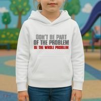 DonT Be A Part Of The Problem Be The Whole Problem Kids Hoodie thumb 3