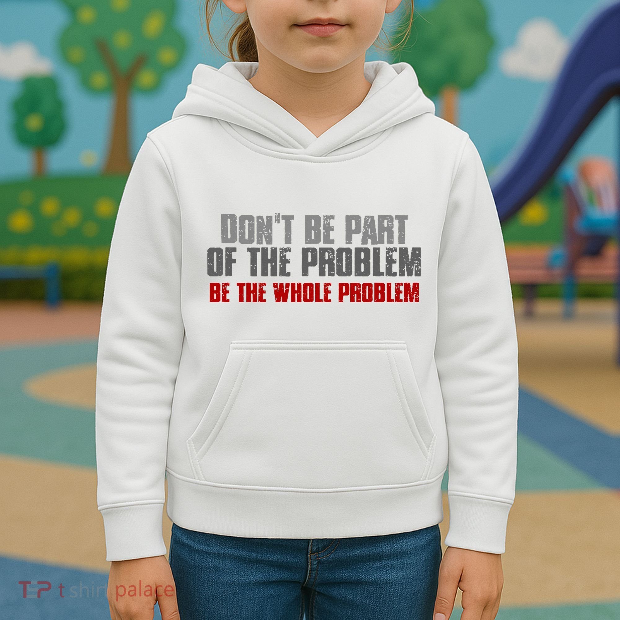 DonT Be A Part Of The Problem Be The Whole Problem Kids Hoodie