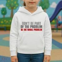 DonT Be A Part Of The Problem Be The Whole Problem Kids Hoodie thumb 3