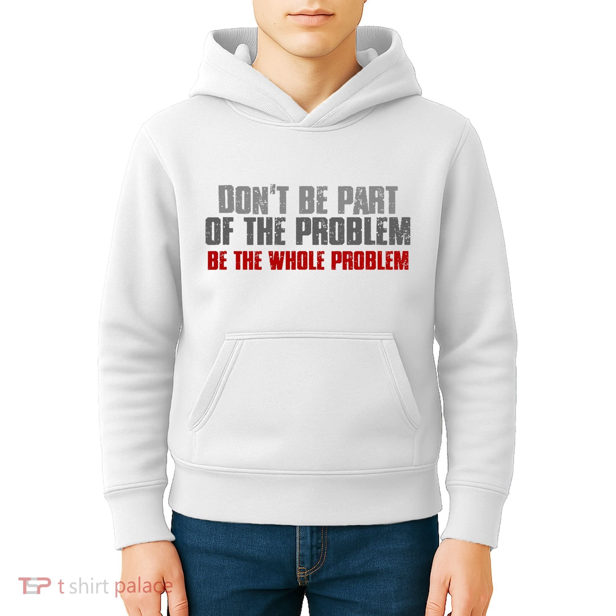 DonT Be A Part Of The Problem Be The Whole Problem Kids Hoodie
