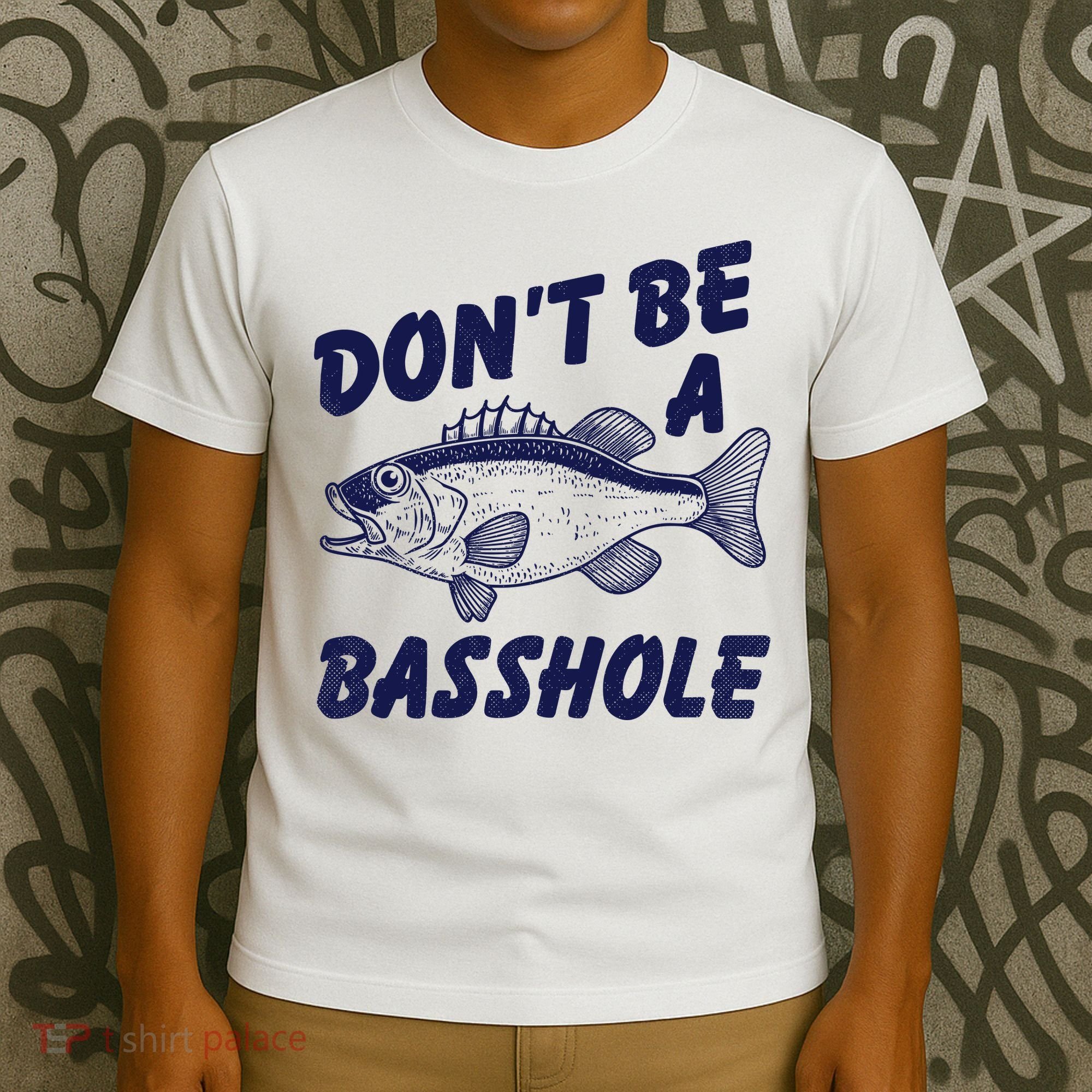 Dont Be A Basshole Funny Fishhing Bass Fish Joke T-Shirt