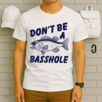Dont Be A Basshole Funny Fishhing Bass Fish Joke T-Shirt thumb 6