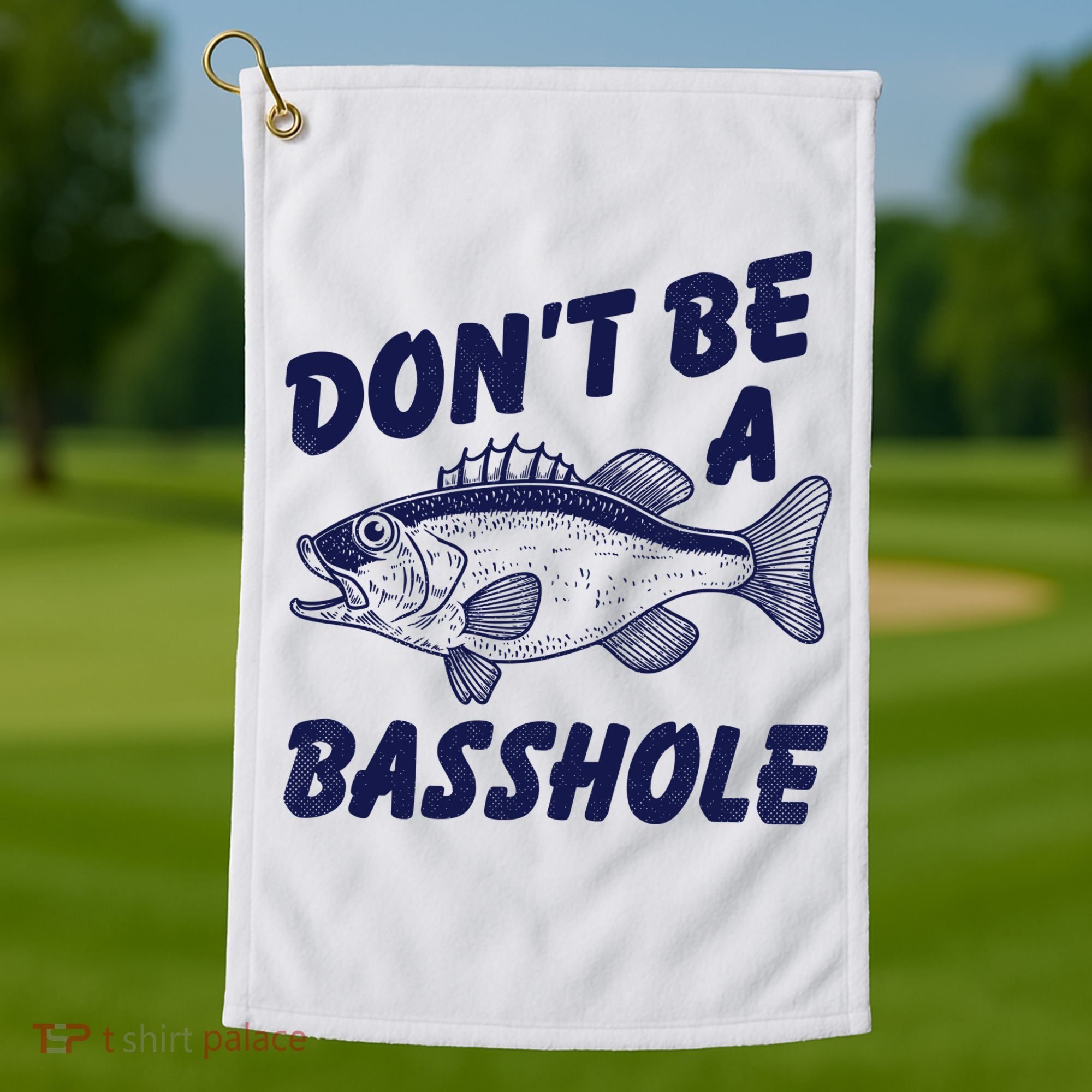 Dont Be A Basshole Funny Fishhing Bass Fish Joke Golf Towel