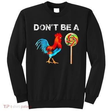 Dont Be A Sucker Funny Fathers Day Cock A Doodle Sweatshirt