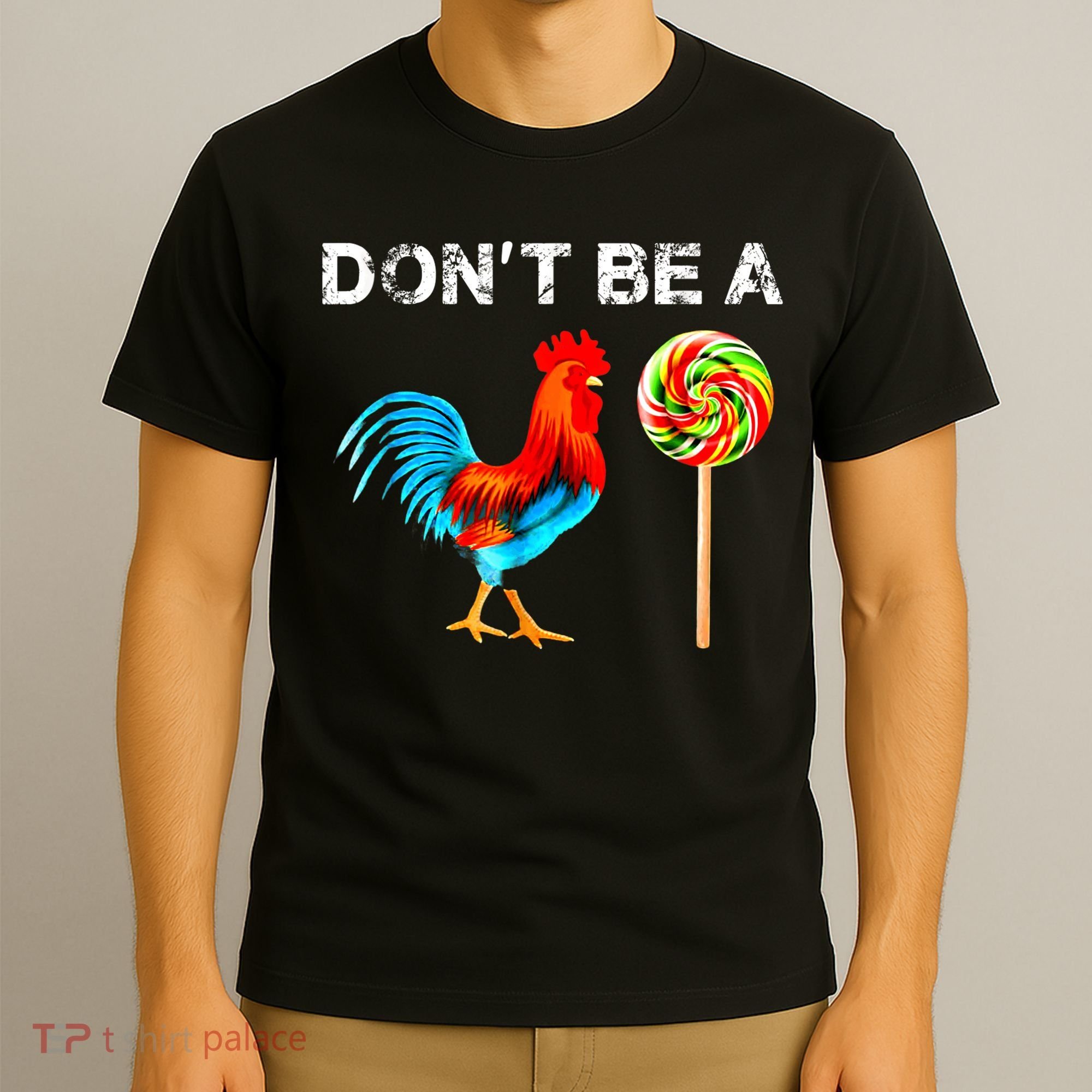 Dont Be A Sucker Funny Fathers Day Cock A Doodle T-Shirt