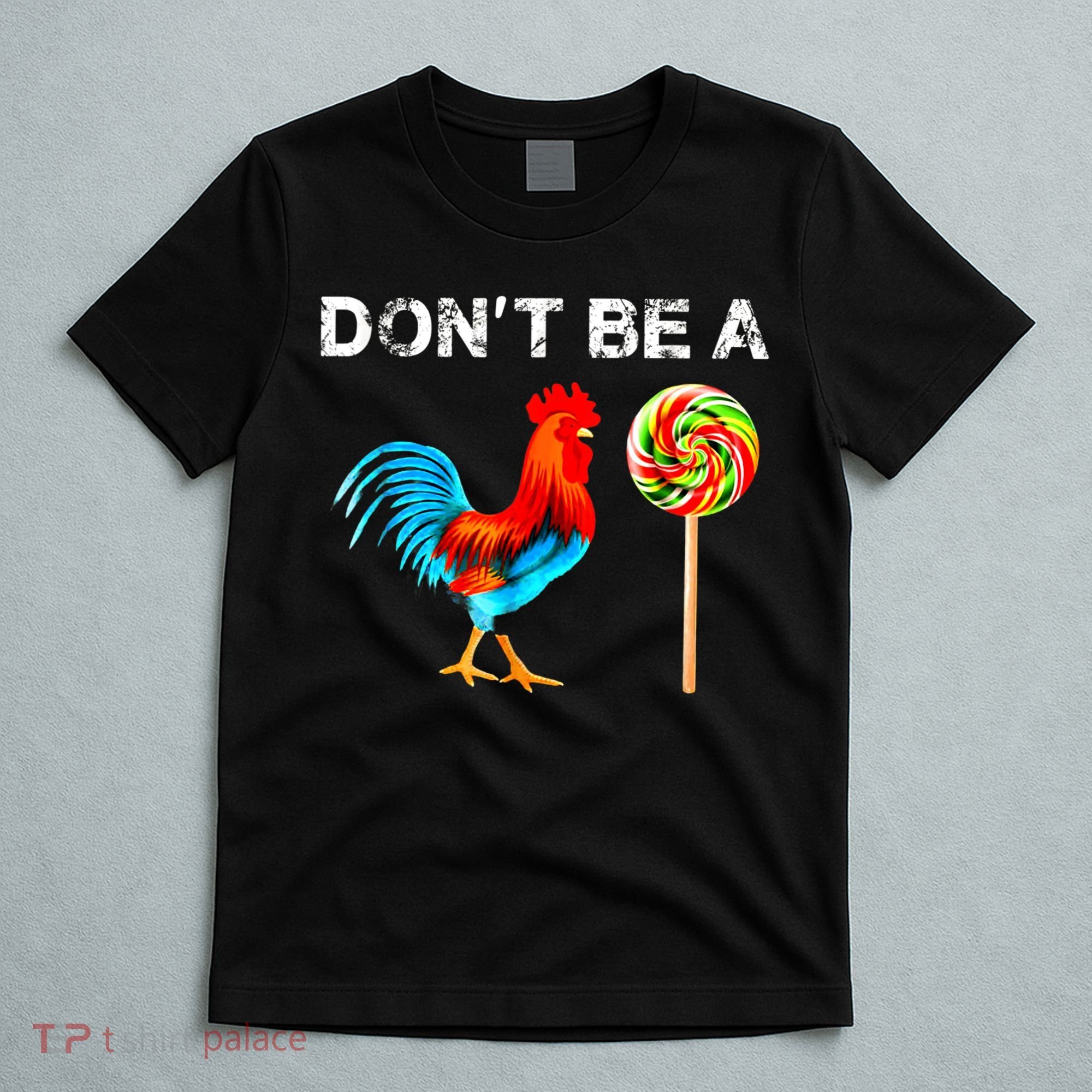 Dont Be A Sucker Funny Fathers Day Cock A Doodle T-Shirt