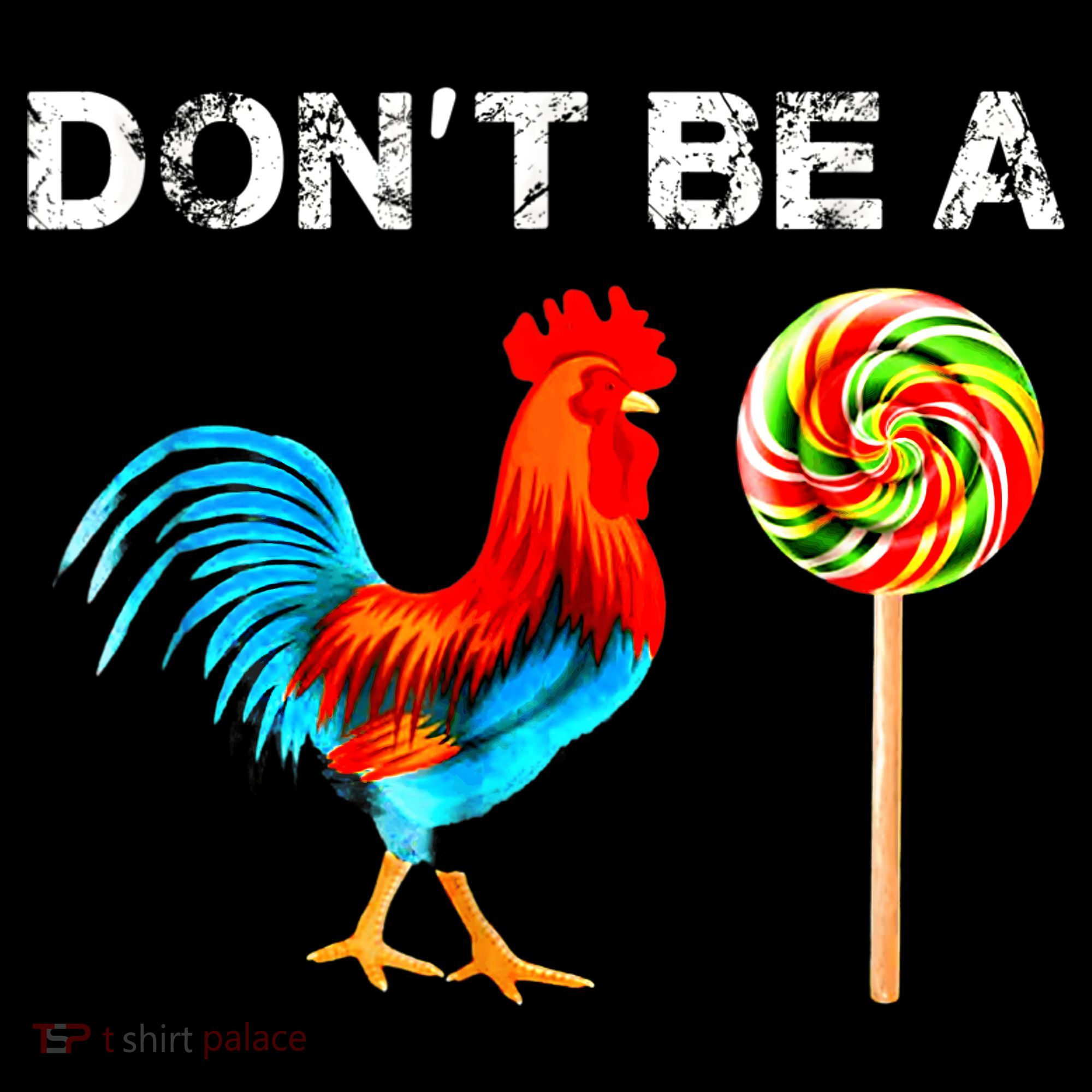 Dont Be A Sucker Funny Fathers Day Cock A Doodle T-Shirt