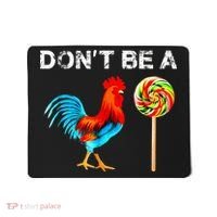 Dont Be A Sucker Funny Fathers Day Cock A Doodle Mousepad thumb 0
