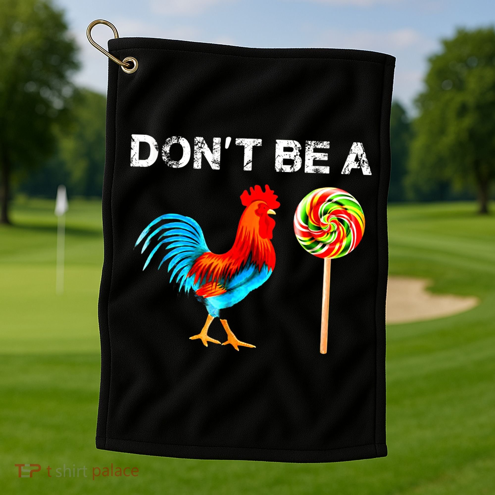 Dont Be A Sucker Funny Fathers Day Cock A Doodle Golf Towel