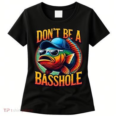 DonT Be A Basshole Funny Fish Women's T-Shirt