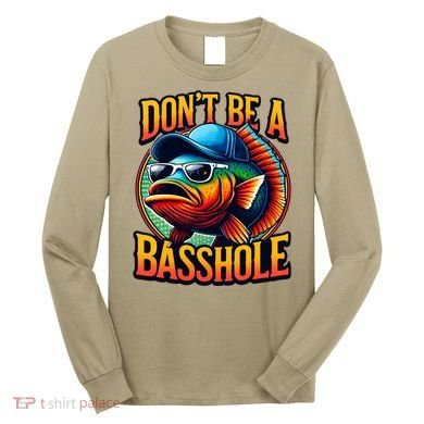 DonT Be A Basshole Funny Fish Long Sleeve Shirt