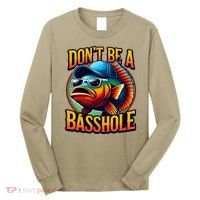 DonT Be A Basshole Funny Fish Long Sleeve Shirt thumb 0