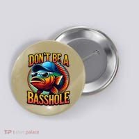 DonT Be A Basshole Funny Fish Button thumb 0