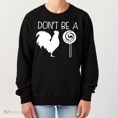 DonT Be A Cock Sucker Funny Hilarious Women's Sweatshirt