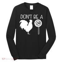 DonT Be A Cock Sucker Funny Hilarious Long Sleeve Shirt thumb 0