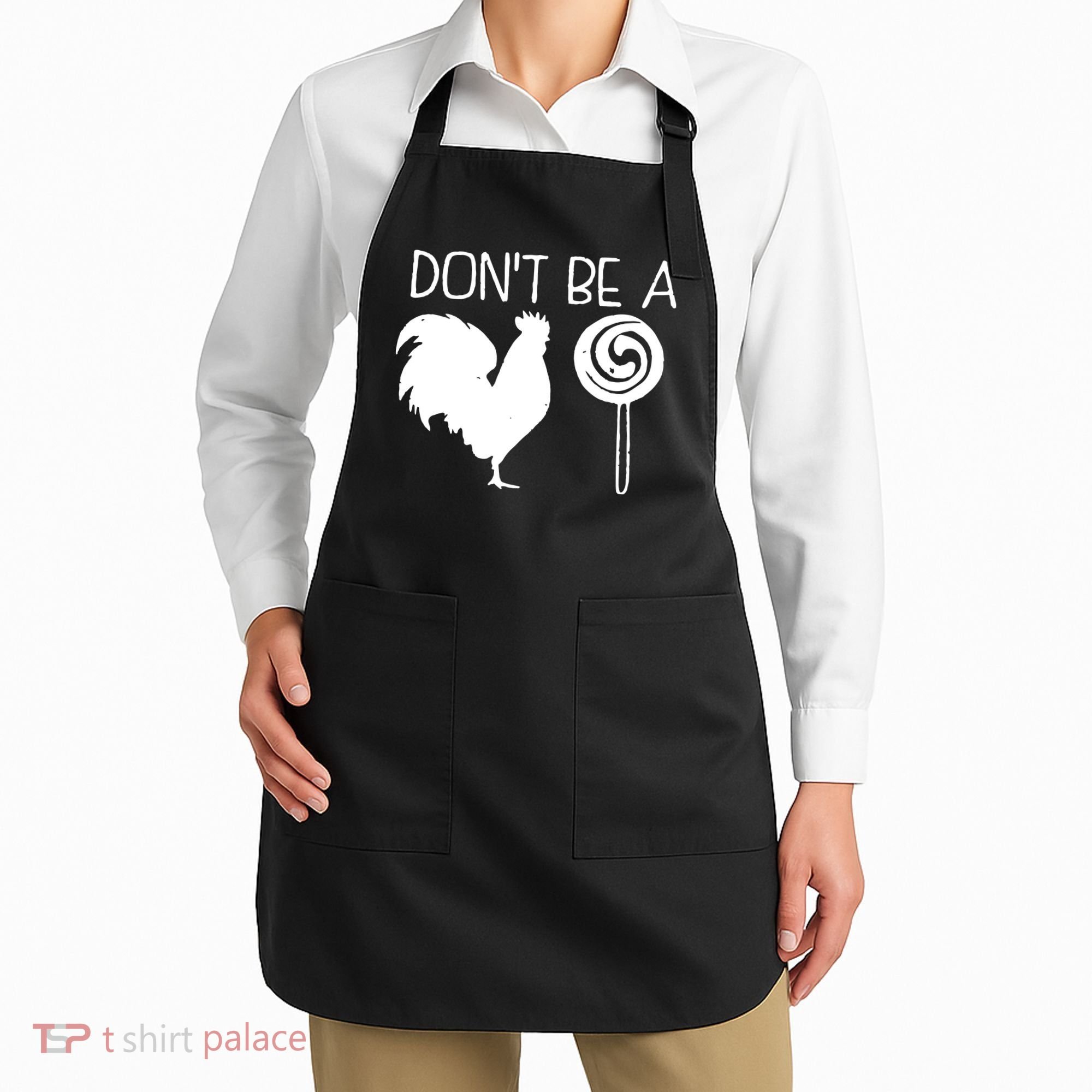 DonT Be A Cock Sucker Funny Hilarious Apron