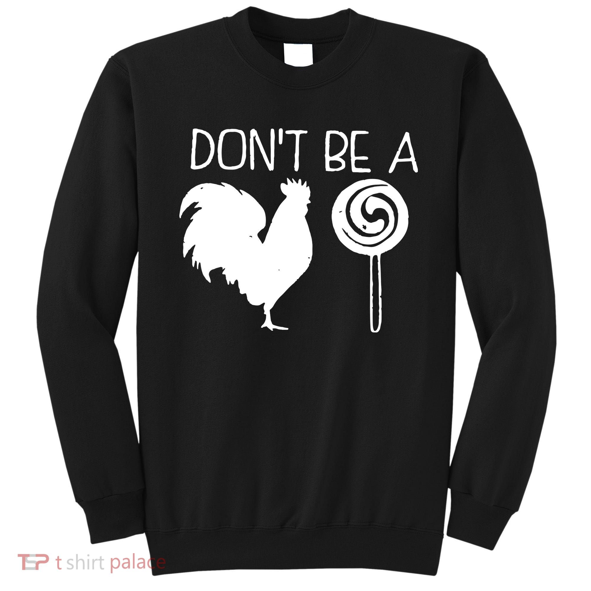 DonT Be A Cock Sucker Funny Hilarious Sweatshirt