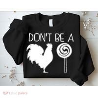 DonT Be A Cock Sucker Funny Hilarious Sweatshirt thumb 2