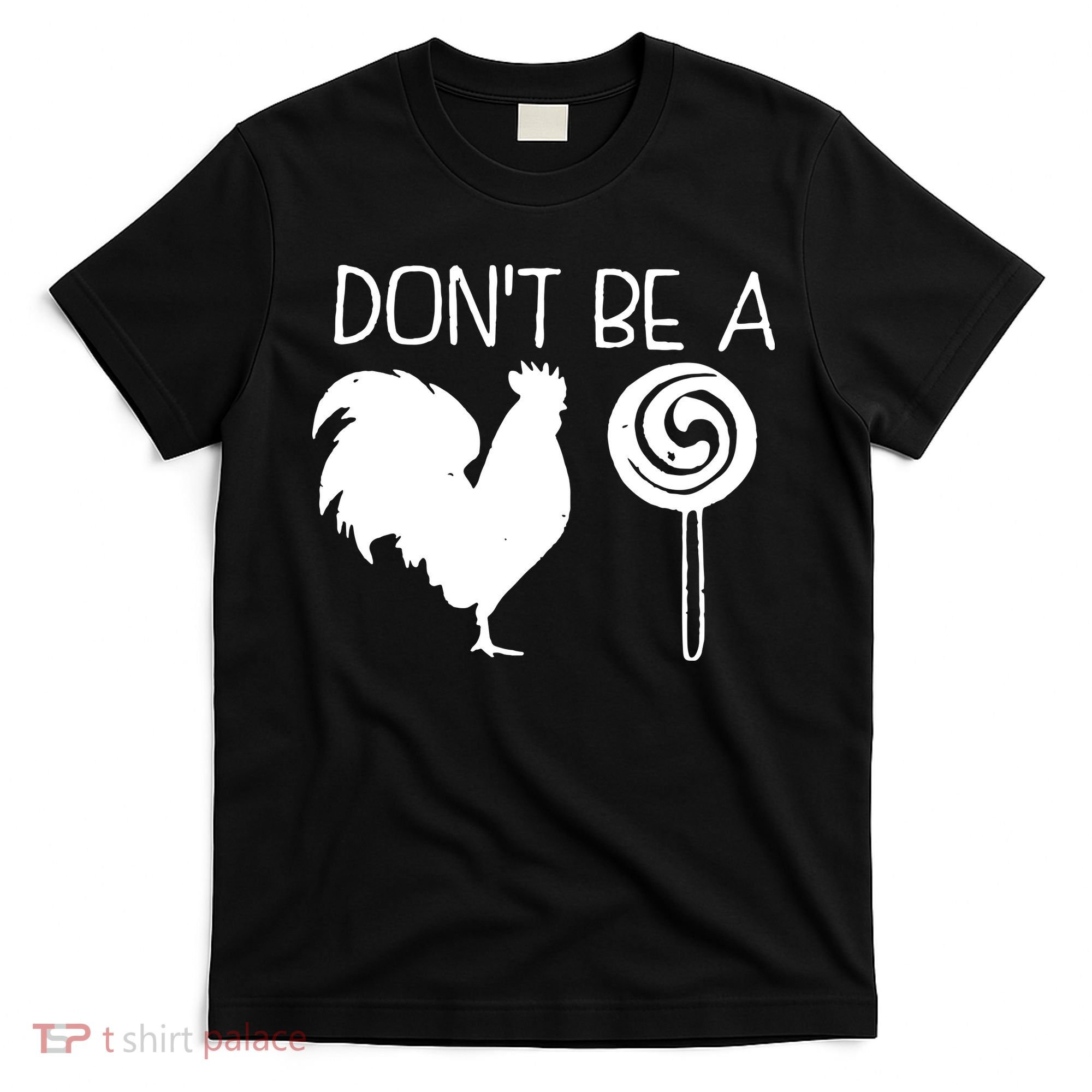 DonT Be A Cock Sucker Funny Hilarious T-Shirt
