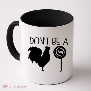 DonT Be A Cock Sucker Funny Hilarious Coffee Mug
