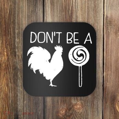DonT Be A Cock Sucker Funny Hilarious Coaster