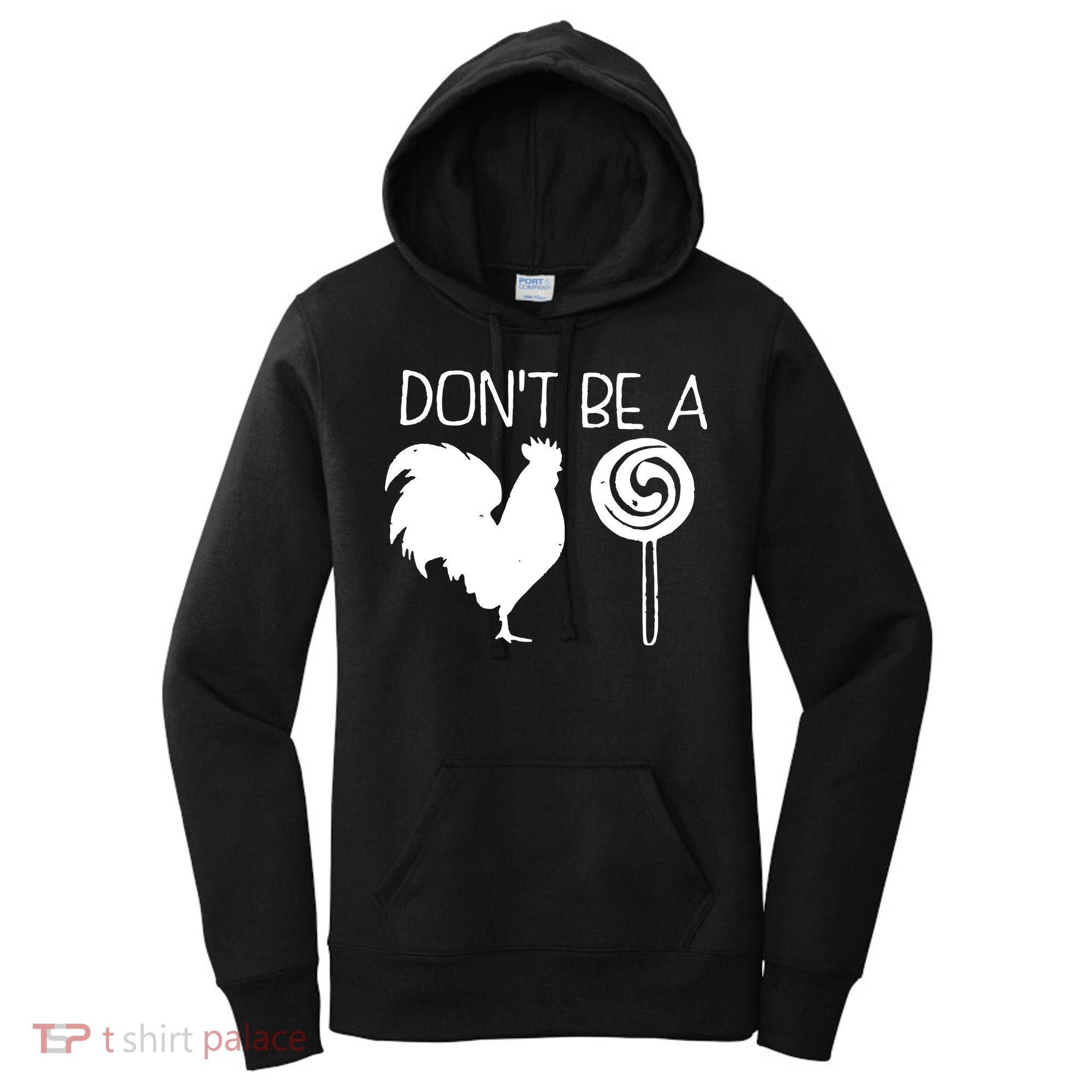 DonT Be A Cock Sucker Funny Hilarious Women's Hoodie