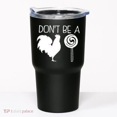 DonT Be A Cock Sucker Funny Hilarious Tumbler