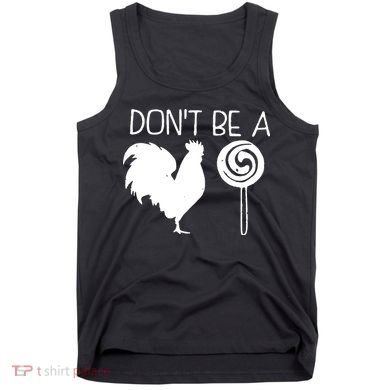 DonT Be A Cock Sucker Funny Hilarious Tank Top