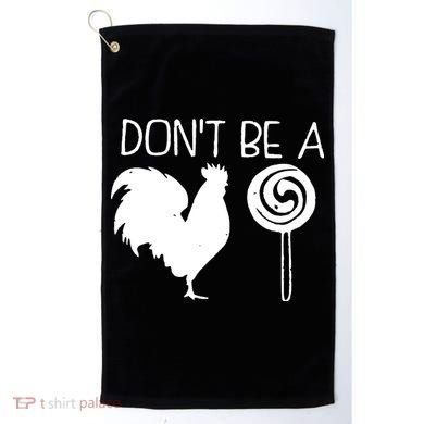 DonT Be A Cock Sucker Funny Hilarious Golf Towel