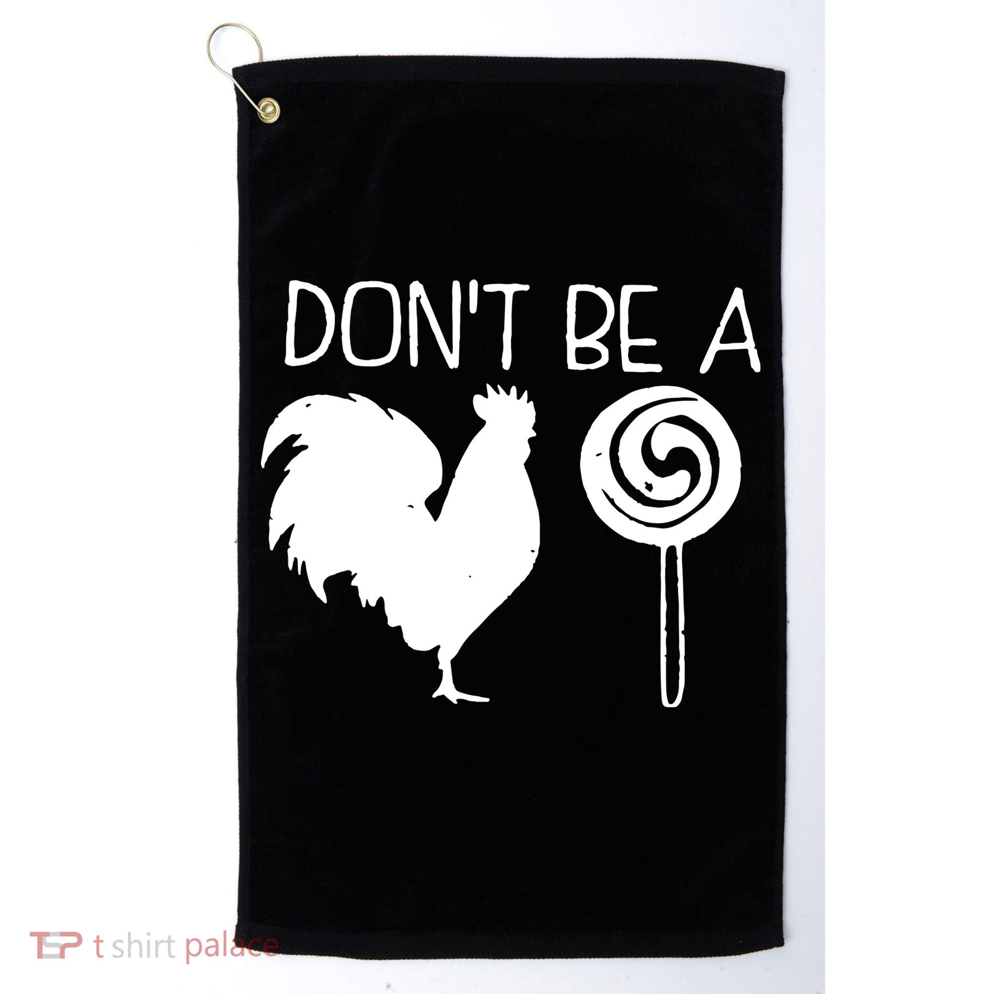 DonT Be A Cock Sucker Funny Hilarious Golf Towel