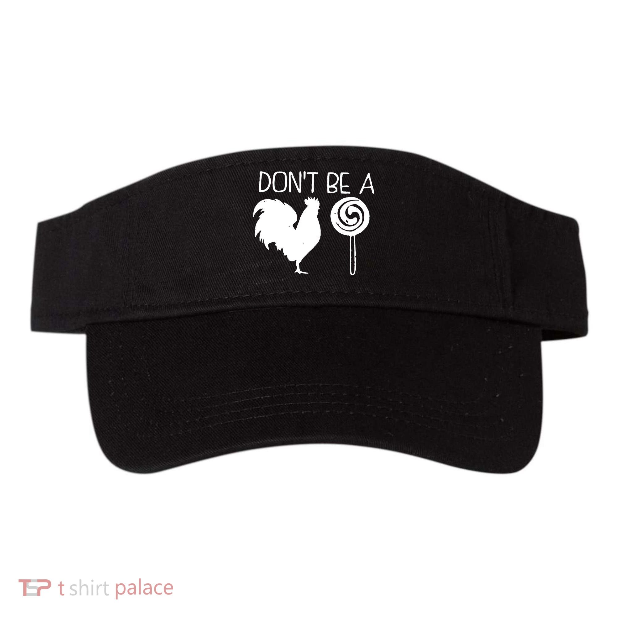 DonT Be A Cock Sucker Funny Hilarious Visor