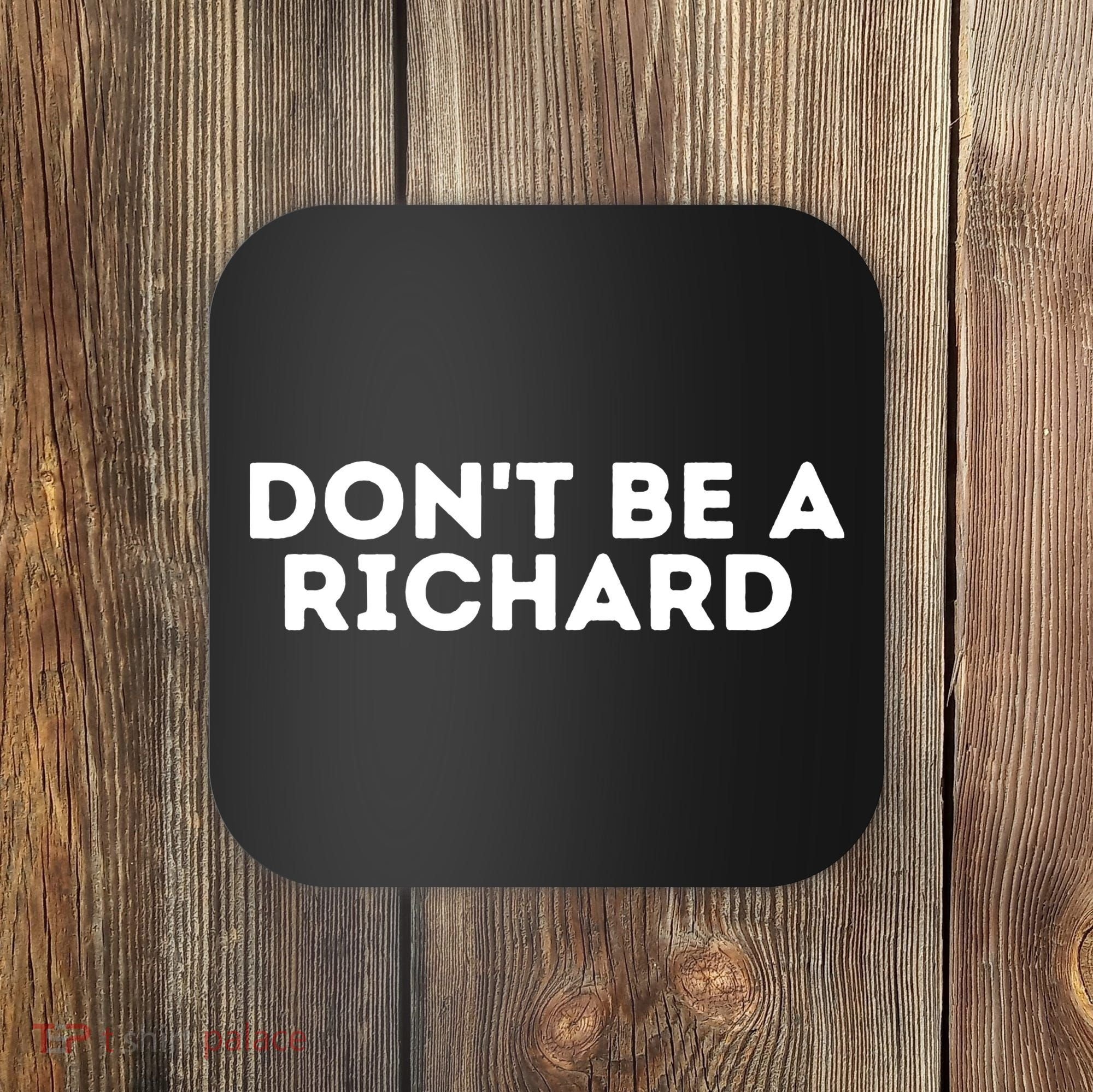 Don't Be A Richard Funny Saying Coaster