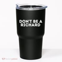 Don't Be A Richard Funny Saying Tumbler thumb 0