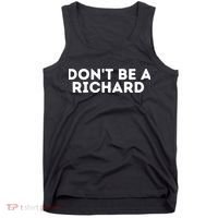 Don't Be A Richard Funny Saying Tank Top thumb 0