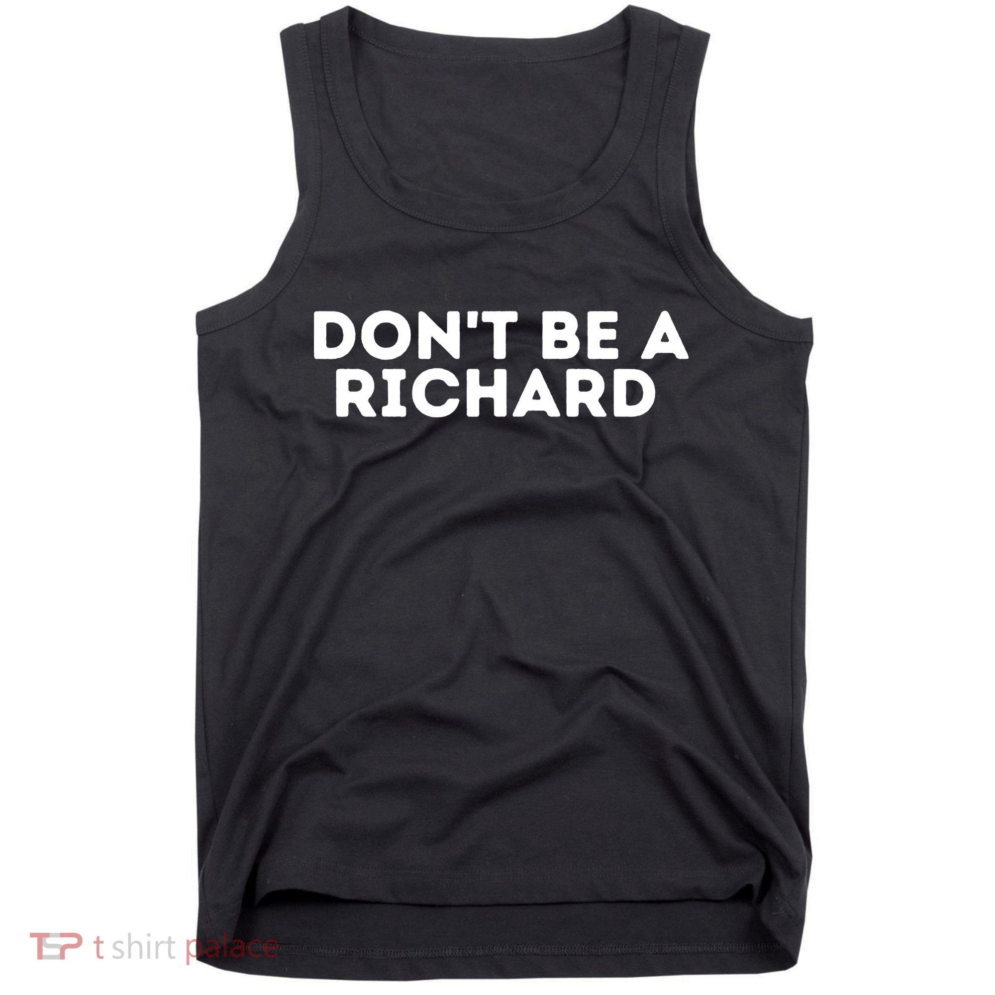 Don't Be A Richard Funny Saying Tank Top