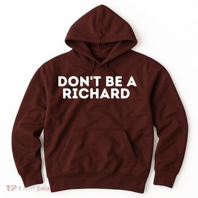 Don't Be A Richard Funny Saying Hoodie
