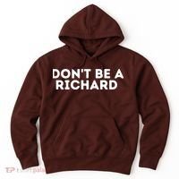 Don't Be A Richard Funny Saying Hoodie thumb 0