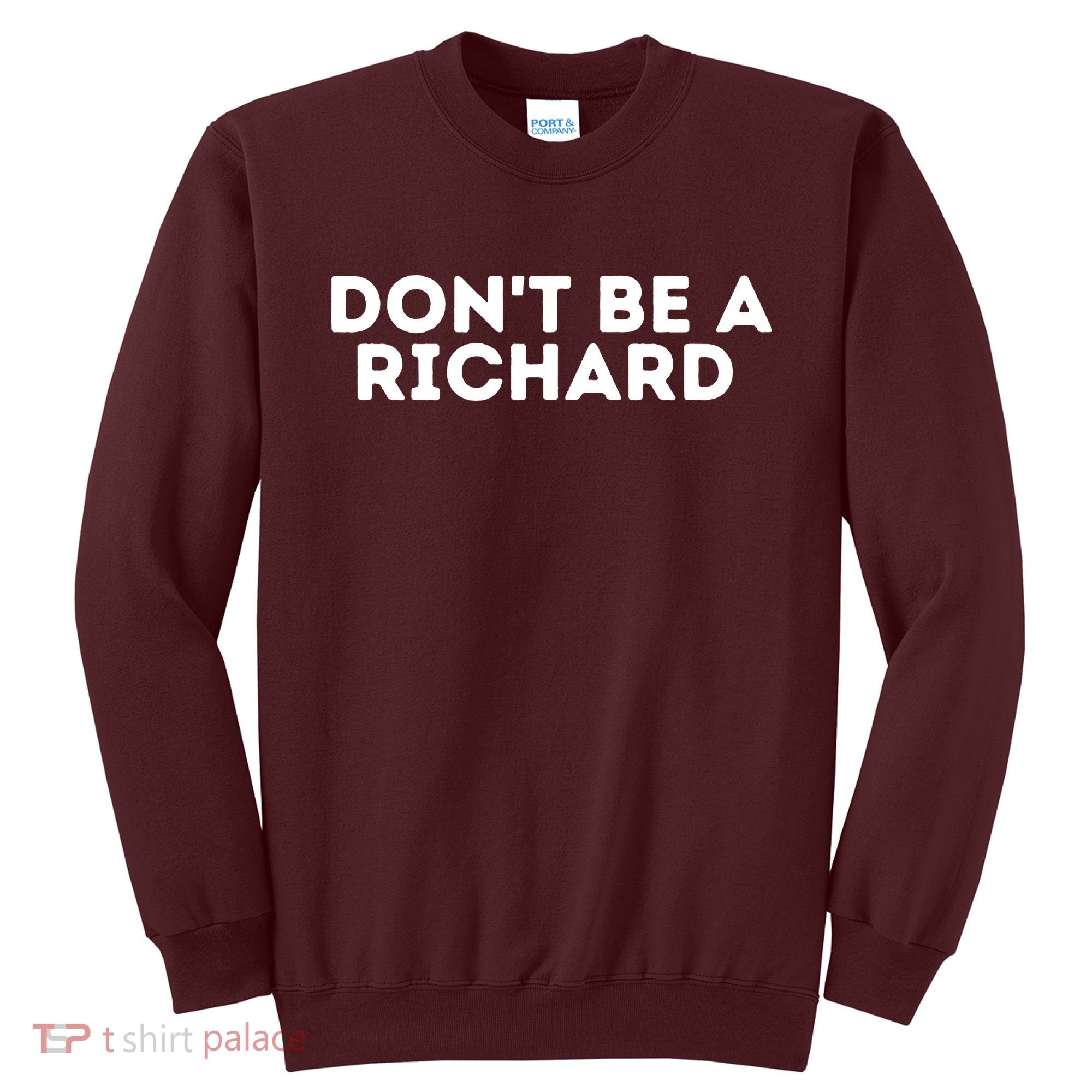 Don't Be A Richard Funny Saying Sweatshirt