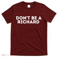 Don't Be A Richard Funny Saying T-Shirt thumb 0